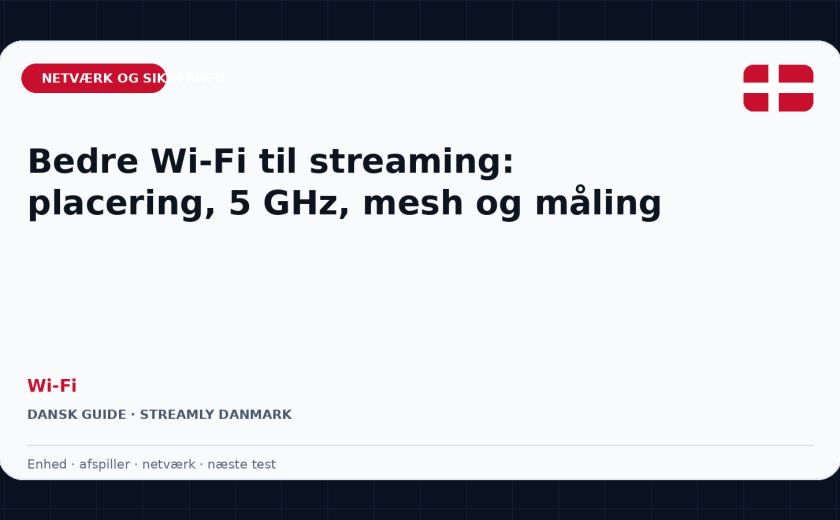 Bedre Wi-Fi til streaming: placering, 5 GHz, mesh og måling